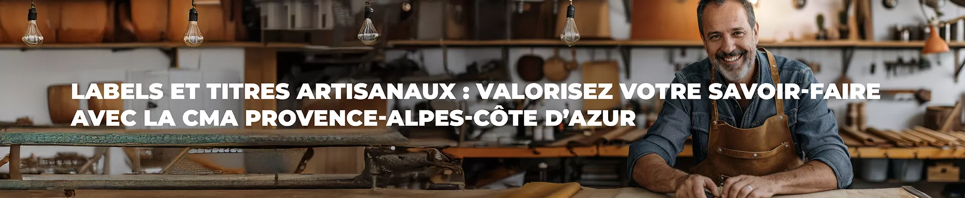 Labels et Titres Artisanaux : Valorisez Votre Savoir-Faire avec la CMA
Provence-Alpes-Côte d’Azur