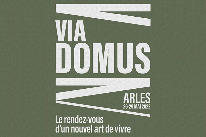 [Appel à candidatures] VIA DOMUS, le rendez-vous d'un nouvel art de vivre à Arles du 26 au 29 mai 2022